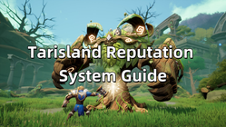 Tarisland Reputation System Guide: How to Quickly Boost Your Reputation?