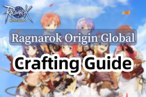 How to Craft in Ragnarok Origin Global? The Best Crafting Guide in 2024