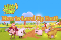 How to Level Up Fast in Hay Day?