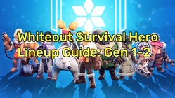 Guide de composition des héros dans Whiteout Survival : Composition des générations 1-2