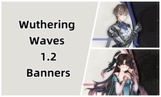 Wuthering Waves 1.2 Banners and Release Time! Free Xiangli Yao!