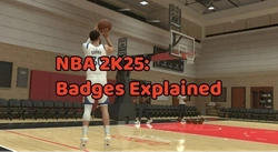 NBA 2K25 Badges Explained Guide