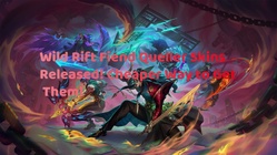 Wild Rift Fiend Queller Skins Released! Cheaper Way to Get Them!