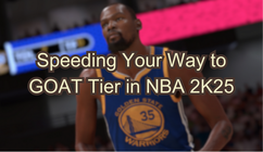 Speeding Your Way to GOAT Tier in NBA 2K25