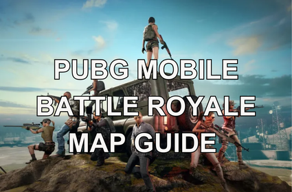 PUBG Mobile Battle Royale Map: A Comprehensive Guide That You Must Read