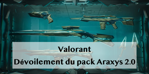 Dévoilement du Buddle Valorant Araxys 2.0 : Armes, Prix et Date de sortie