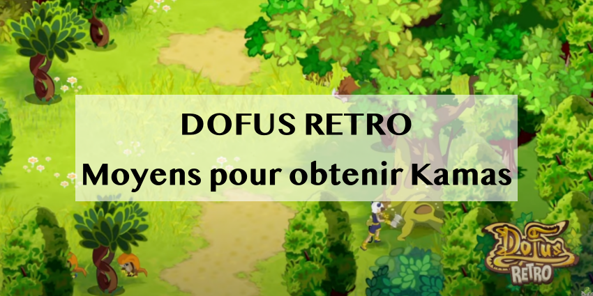 Les moyens pour obtenir Kamas DOFUS : Efficace dans DOFUS Rétro !