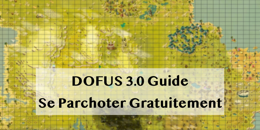 DOFUS GUIDE : 4 Astuces pour Se Parchoter Gratuitement sur Dofus 3.0