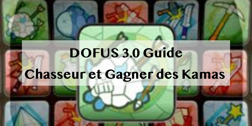 Guide Complet pour Chasseur et Gagner des Kamas dans Dofus 3.0