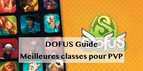DOFUS Guide : Meilleures classes pour PVP