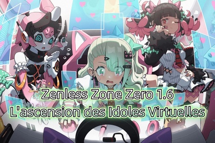 Zenless Zone Zero 1.6 bannières - L'ascension des Idoles Virtuelles