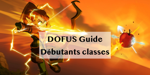 DOFUS Guide Débutants : Caractéristiques des différentes classes