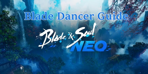 Blade & Soul NEO Guide to Blade Dancer