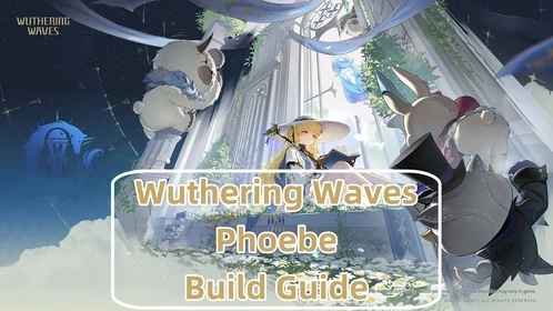 [V2.8] Guía de construcción de Phoebe: Mejores armas, conjuntos de Ecos y equipos | Wuthering Waves