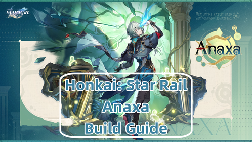 Honkai: Star Rail Anaxa Build Guide: Light Cones, Relics, Best Teams and More