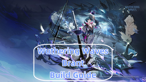 [V2.5] Brant Build Guide: Best Weapons, Echo Sets, and Teams | Wuthering Waves
