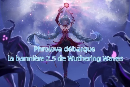 Wuthering Waves 2.5 Bannière Fuitée: Phrolova début -- les dernières informations sur Wuwa