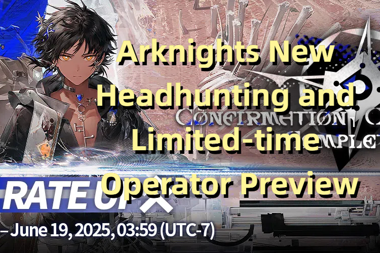 Arknights New Headhunting and Limited-time Operator Preview