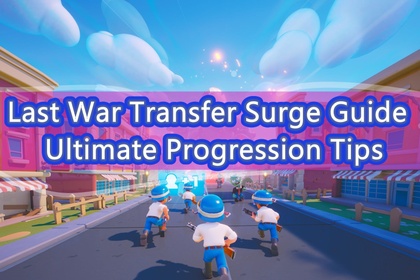 Last War Transfer Surge Guide: Ultimate Progression Tips