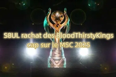 MLBB Esport- MSC 2025: S8UL rachat des BloodThirstyKings
