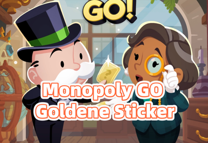 Monopoly GO Goldene Sticker – Tipps und Tricks